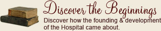 Discover how the founding & development of the Hospital came about.